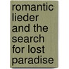 Romantic Lieder And The Search For Lost Paradise by Marjorie Wing Hirsch