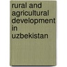 Rural And Agricultural Development In Uzbekistan by Peter Craumer