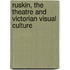 Ruskin, the Theatre and Victorian Visual Culture