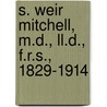 S. Weir Mitchell, M.d., Ll.d., F.r.s., 1829-1914 door Onbekend