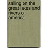 Sailing On the Great Lakes and Rivers of America by John Disturnell