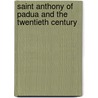 Saint Anthony Of Padua And The Twentieth Century door Francis Dent