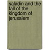 Saladin And The Fall Of The Kingdom Of Jerusalem door Onbekend