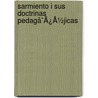 Sarmiento I Sus Doctrinas Pedagã¯Â¿Â½Jicas by Unknown