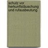 Schutz vor Herkunftstäuschung und Rufausbeutung by Maximilian Dorndorf