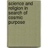Science And Religion In Search Of Cosmic Purpose