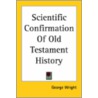 Scientific Confirmation Of Old Testament History by George Wright