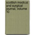 Scottish Medical And Surgical Journal, Volume 10