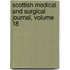 Scottish Medical And Surgical Journal, Volume 18