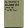 Screenplays I Couldn't Sell Volume 1 "Uncle Tim" door Glenn P. Clinger Iii