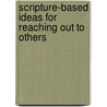 Scripture-Based Ideas for Reaching Out to Others door Pat King