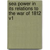 Sea Power In Its Relations To The War Of 1812 V1 door Onbekend