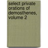 Select Private Orations Of Demosthenes, Volume 2 door Sir John Edwin Sandys