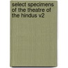 Select Specimens of the Theatre of the Hindus V2 by Horace Hayman Wilson