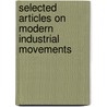 Selected Articles On Modern Industrial Movements door Daniel Bloomfield