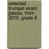 Selected Trumpet Exam Pieces, From 2010, Grade 6 by Unknown