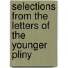 Selections From The Letters Of The Younger Pliny door George Otis Holbrooke
