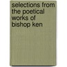 Selections from the Poetical Works of Bishop Ken door Thomas Ken