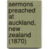 Sermons Preached At Auckland, New Zealand (1870)