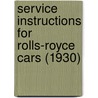 Service Instructions for Rolls-Royce Cars (1930) door Rolls Royce