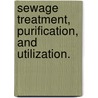 Sewage Treatment, Purification, And Utilization. door J.W. Slater