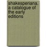 Shakesperiana. A Catalogue Of The Early Editions by James Orchard Halliwell