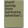 Sheriff Barclay. (From 'Perthshire Advertiser'). door Unknown Author