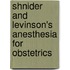 Shnider And Levinson's Anesthesia For Obstetrics