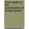 Short Guide To The Accentuation Of Ancient Greek by Philomen Probert