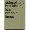 Sidesplittin', Butt Kickin', Tear Droppin' Times by C. Griffin