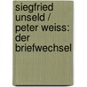 Siegfried Unseld / Peter Weiss: Der Briefwechsel by Siegfried Unseld