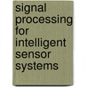 Signal Processing For Intelligent Sensor Systems by David C. Swanson