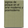 Signos de Psique En El Arte Moderno y Posmoderno by Donald Kuspit