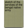 Sketch Of The Services Of The Bengal Native Army by F.G. Cardew