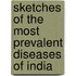 Sketches Of The Most Prevalent Diseases Of India