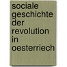 Sociale Geschichte Der Revolution in Oesterriech by Ernst Violand