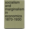 Socialism and Marginalism in Economics 1870-1930 by Ian Steedman