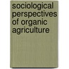Sociological Perspectives of Organic Agriculture by Unknown