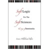 Soft  Logic For The  Soft  Sciences Or The Logic door Louise Hildebrand Klein