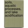 Soils, Aquatic Processes, And Lake Acidification door S.E. Lindberg