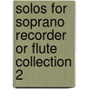 Solos for Soprano Recorder or Flute Collection 2 by Clark Kimberling