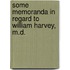 Some Memoranda In Regard To William Harvey, M.D.