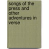 Songs Of The Press And Other Adventures In Verse door Bailey Millard
