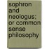 Sophron And Neologus; Or Common Sense Philosophy
