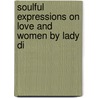 Soulful Expressions on Love and Women by Lady Di by Dianne M. Hicks