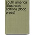 South America (Illustrated Edition) (Dodo Press)