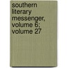 Southern Literary Messenger, Volume 6; Volume 27 door Anonymous Anonymous