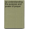 Sp-Understanding the Purpose and Power of Prayer door Myles Munroe