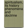 Spiritualism, Its History Phenomena And Doctrine door John Arthur Hill