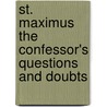 St. Maximus the Confessor's Questions and Doubts by St. Maximus